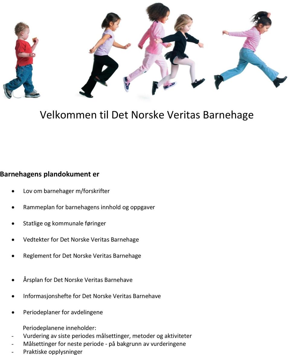 Norske Veritas Barnehave Informasjonshefte for Det Norske Veritas Barnehave Periodeplaner for avdelingene Periodeplanene inneholder: -