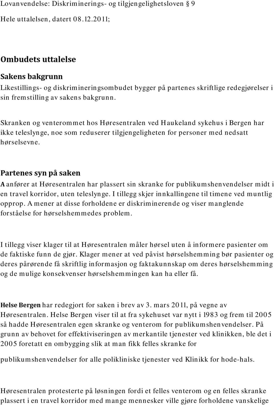 Skranken og venterommet hos Høresentralen ved Haukeland sykehus i Bergen har ikke teleslynge, noe som reduserer tilgjengeligheten for personer med nedsatt hørselsevne.