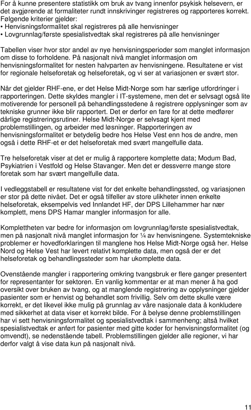 henvisningsperioder som manglet informasjon om disse to forholdene. På nasjonalt nivå manglet informasjon om henvisningsformalitet for nesten halvparten av henvisningene.