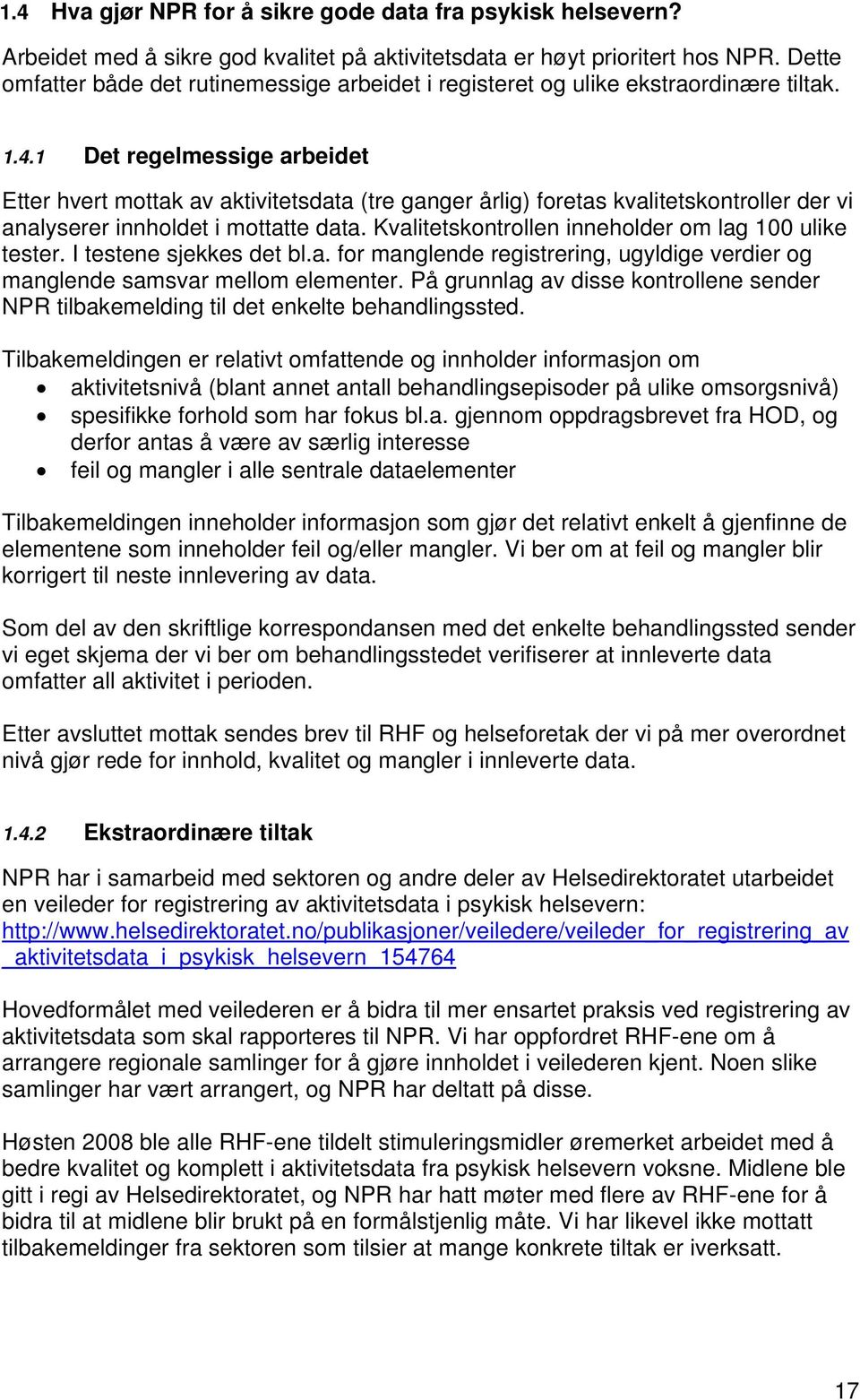 1 Det regelmessige arbeidet Etter hvert mottak av aktivitetsdata (tre ganger årlig) foretas kvalitetskontroller der vi analyserer innholdet i mottatte data.