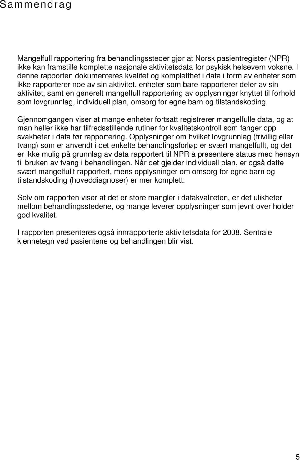 mangelfull rapportering av opplysninger knyttet til forhold som lovgrunnlag, individuell plan, omsorg for egne barn og tilstandskoding.