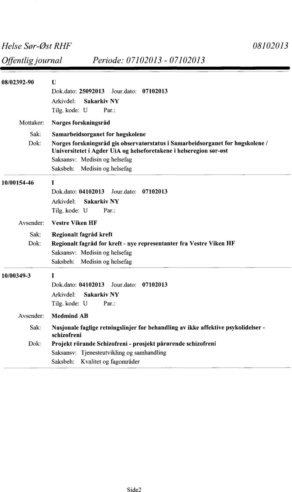 helseforetakene i helseregion sør-øst Saksbeh: Medisin og helsefag 10/00154-46 Dok.dato: 04102013 Jour.