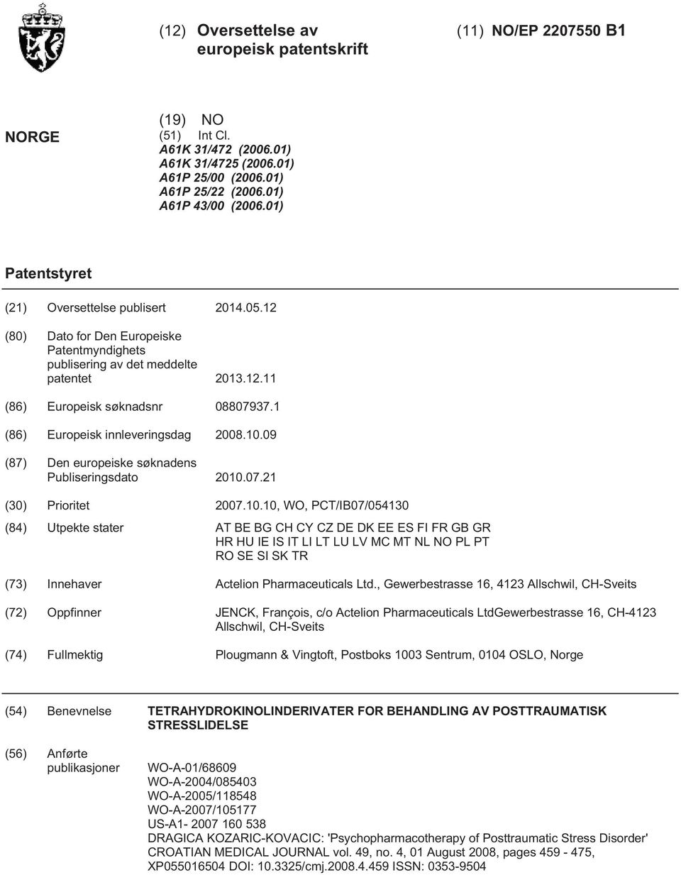 1 (86) Europeisk innleveringsdag 08..09 (87) Den europeiske søknadens Publiseringsdato.07.21 (30) Prioritet 07.