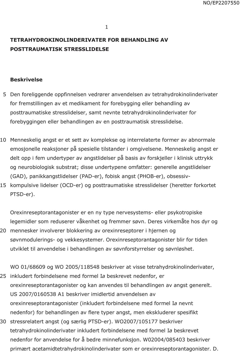 1 Menneskelig angst er et sett av komplekse og interrelaterte former av abnormale emosjonelle reaksjoner på spesielle tilstander i omgivelsene.