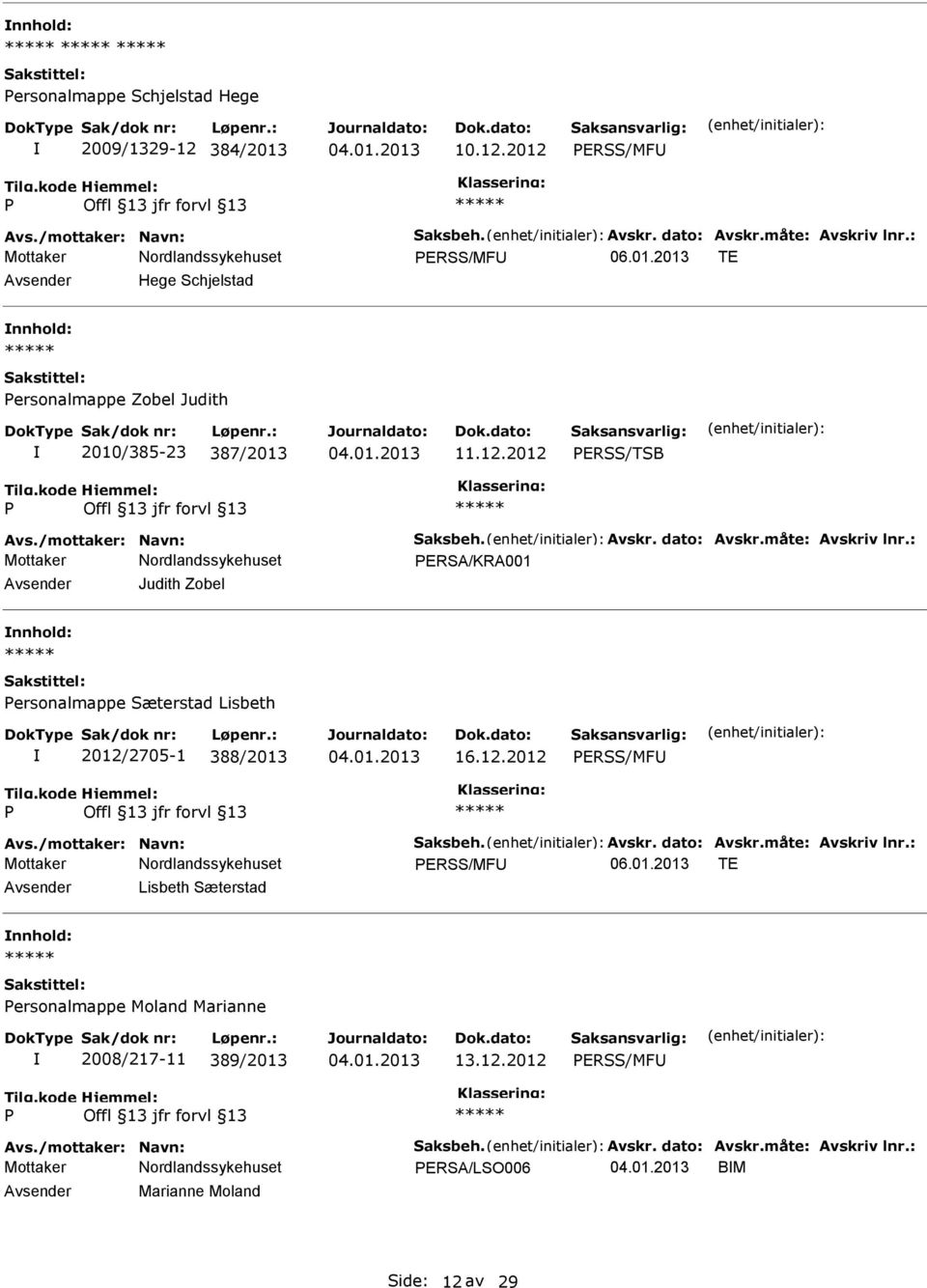 12.2012 ERSS/TSB ERSA/KRA001 Judith Zobel nnhold: ersonalmappe Sæterstad Lisbeth 2012/2705-1 388/2013 16.12.2012 ERSS/MF ERSS/MF 06.