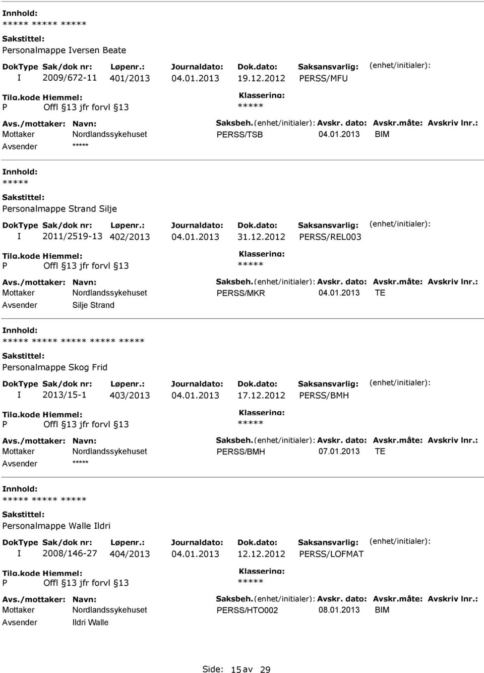 12.2012 ERSS/BMH ERSS/BMH 07.01.2013 TE nnhold: ersonalmappe Walle ldri 2008/146-27 404/2013 12.12.2012 ERSS/LOFMAT ERSS/HTO002 08.
