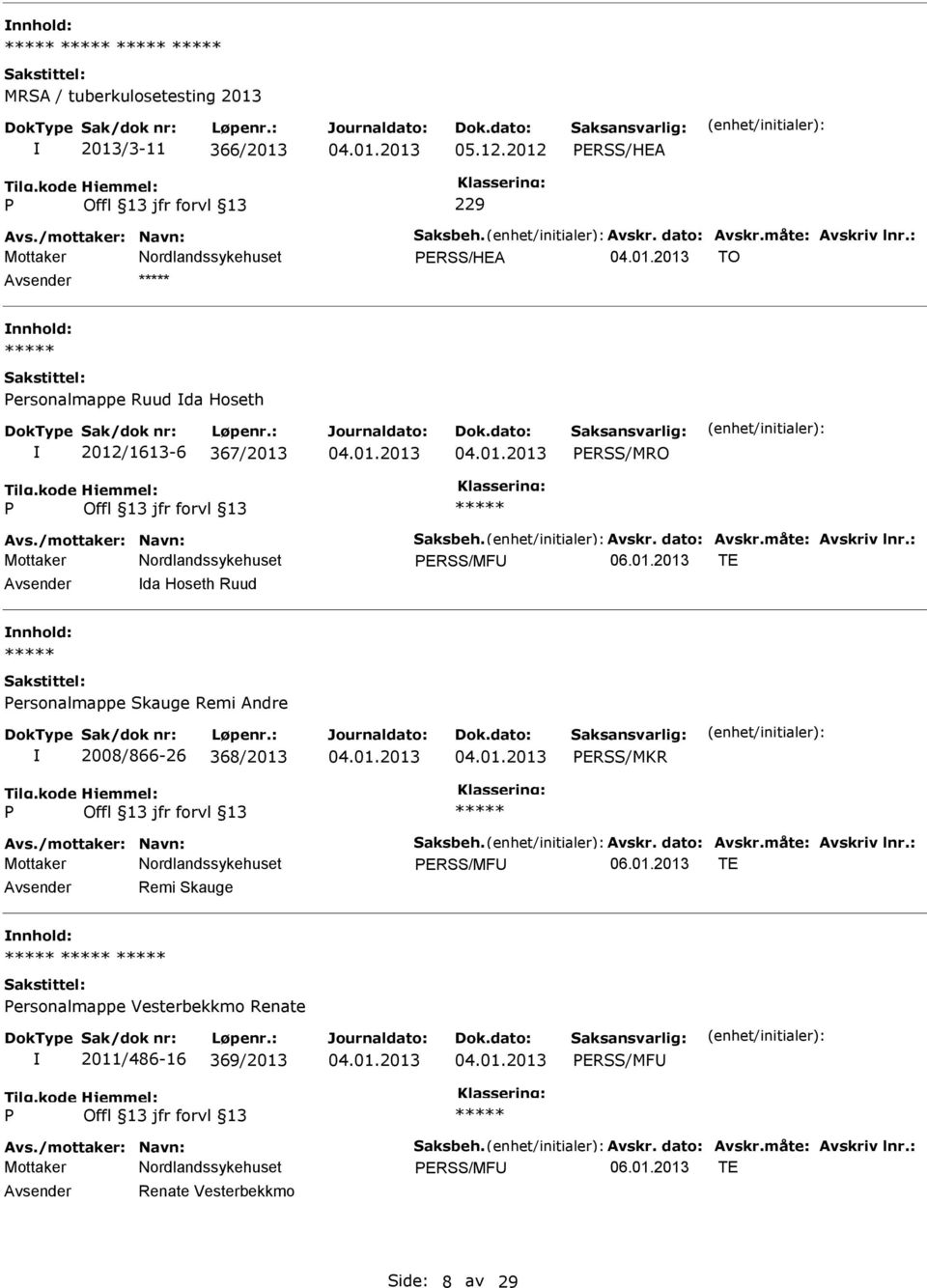 01.2013 TE da Hoseth Ruud nnhold: ersonalmappe Skauge Remi Andre 2008/866-26 368/2013 ERSS/MKR ERSS/MF 06.