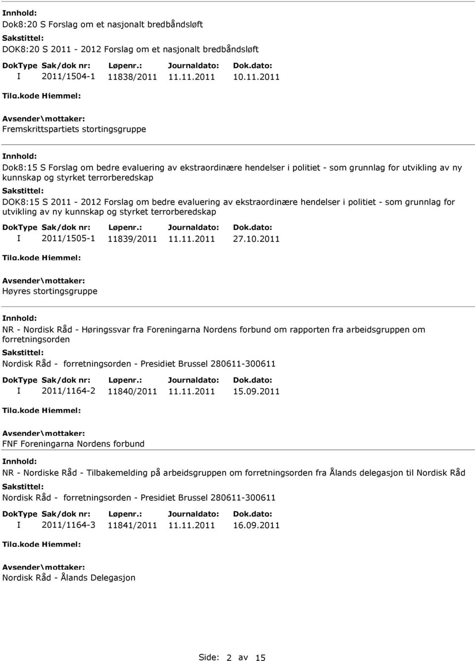 politiet - som grunnlag for utvikling av ny kunnskap og styrket terrorberedskap 2011/1505-1 11839/2011 27.10.