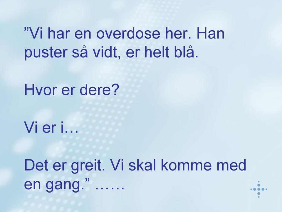 blå. Hvor er dere?