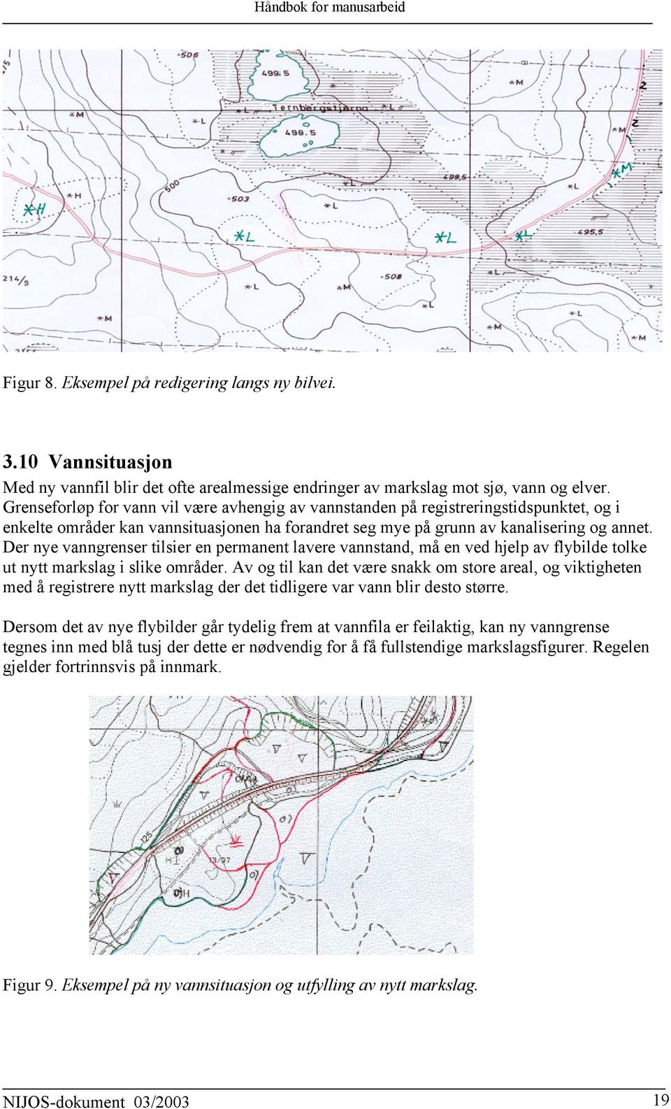 Der nye vanngrenser tilsier en permanent lavere vannstand, må en ved hjelp av flybilde tolke ut nytt markslag i slike områder.