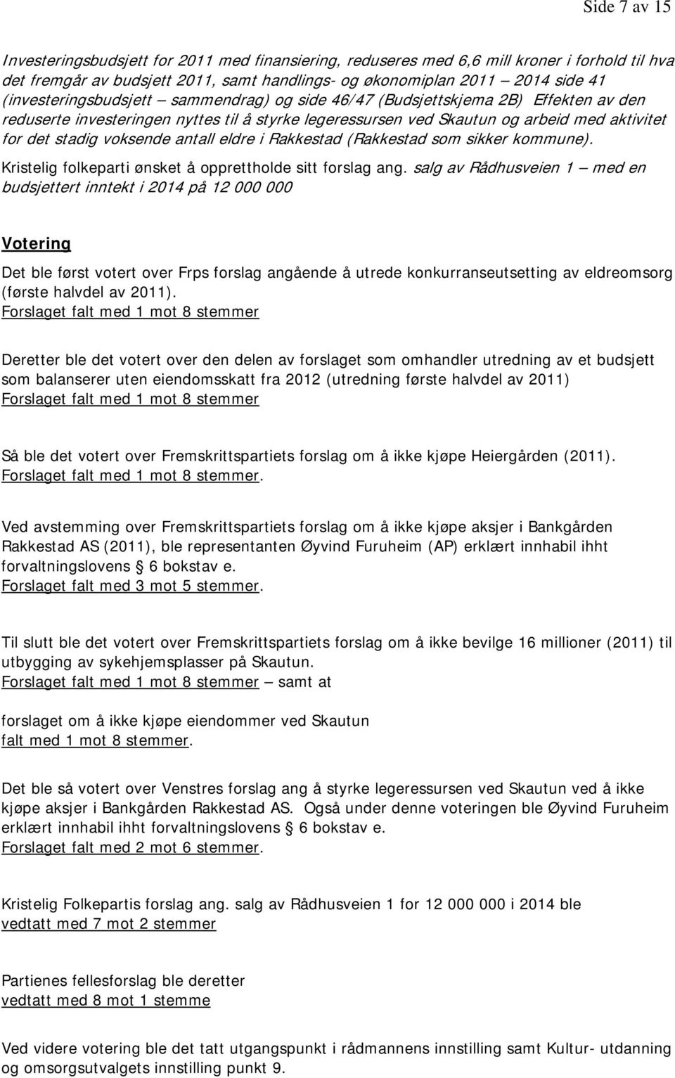 voksende antall eldre i Rakkestad (Rakkestad som sikker kommune). Kristelig folkeparti ønsket å opprettholde sitt forslag ang.