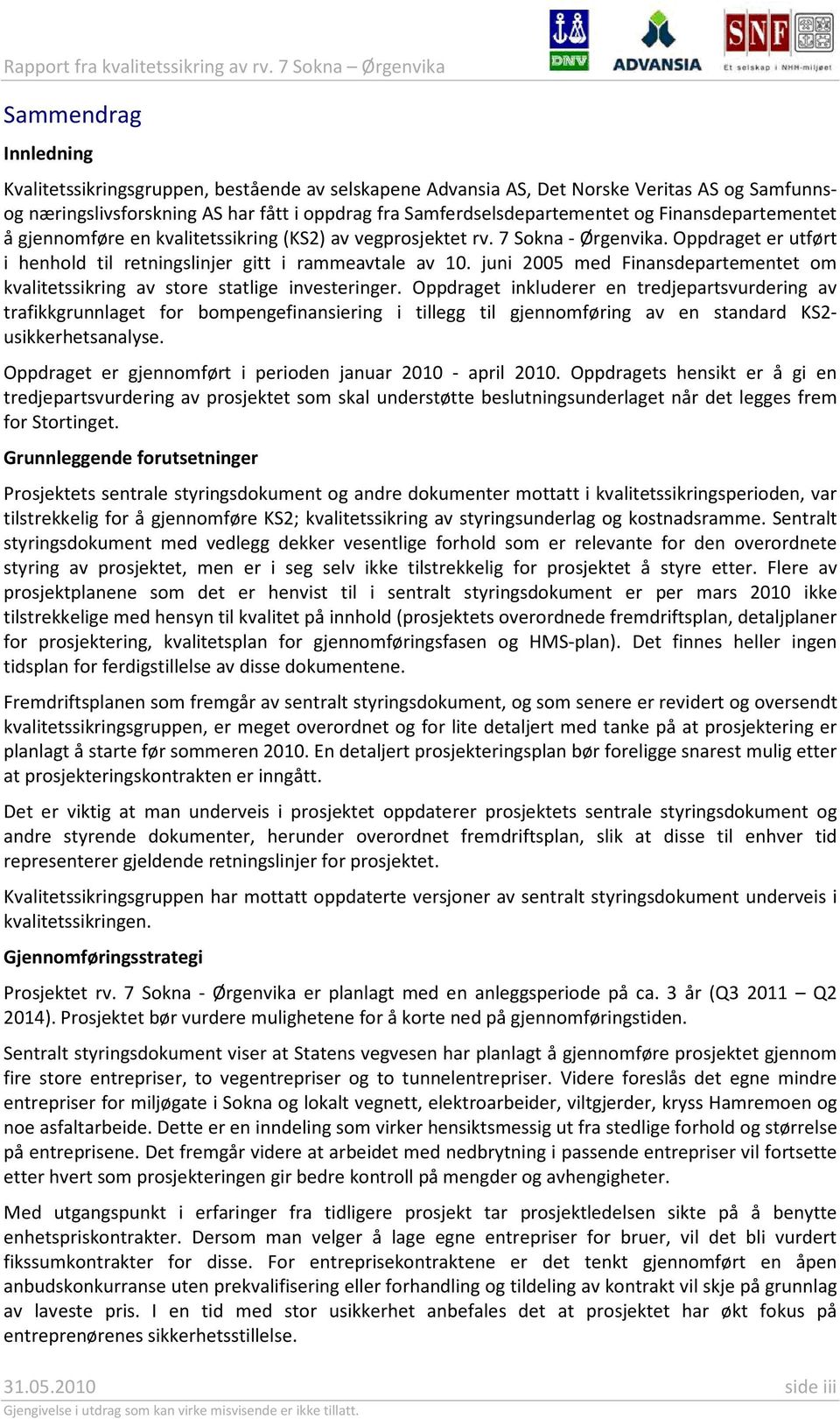 Samferdselsdepartementet og Finansdepartementet å gjennomføre en kvalitetssikring (KS2) av vegprosjektet rv. 7 Sokna - Ørgenvika.