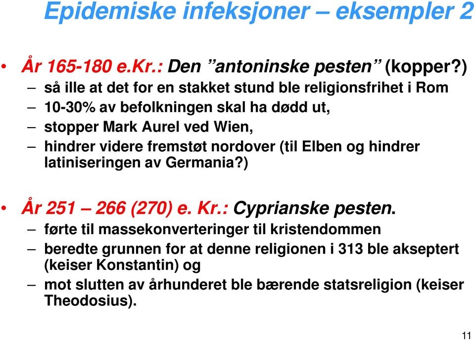 hindrer videre fremstøt nordover (til Elben og hindrer latiniseringen av Germania?) År 251 266 (270) e. Kr.: Cyprianske pesten.