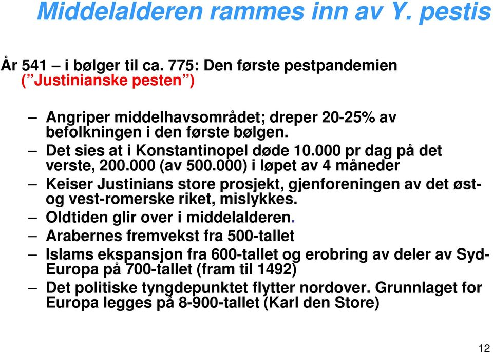 Det sies at i Konstantinopel døde 10.000 pr dag på det verste, 200.000 (av 500.