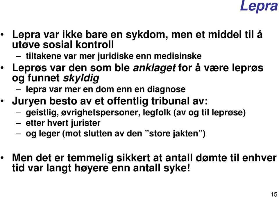 et offentlig tribunal av: geistlig, øvrighetspersoner, legfolk (av og til leprøse) etter hvert jurister og leger (mot