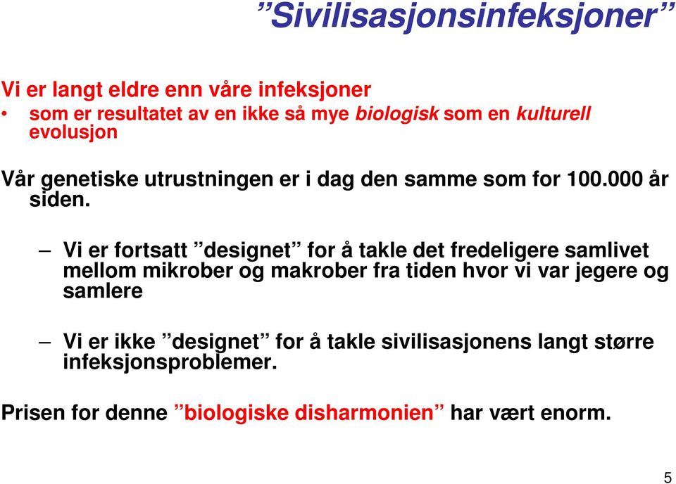 Vi er fortsatt designet for å takle det fredeligere samlivet mellom mikrober og makrober fra tiden hvor vi var jegere