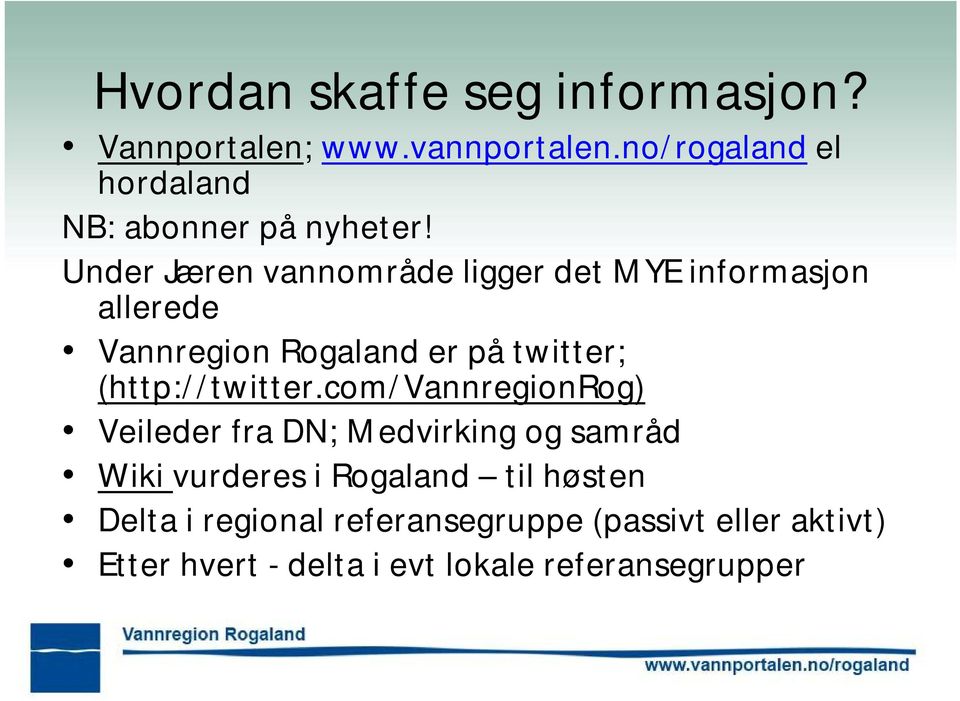 Under Jæren vannområde ligger det MYE informasjon allerede Vannregion Rogaland er på twitter;