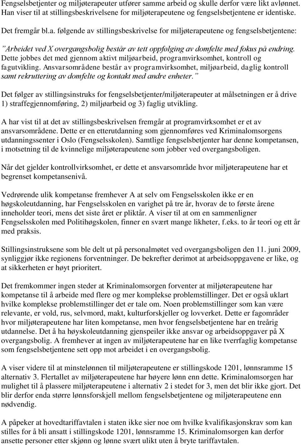 Dette jobbes det med gjennom aktivt miljøarbeid, programvirksomhet, kontroll og fagutvikling.