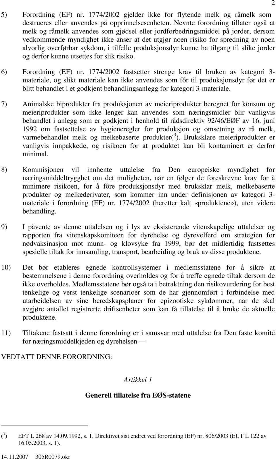 alvorlig overførbar sykdom, i tilfelle produksjonsdyr kunne ha tilgang til slike jorder og derfor kunne utsettes for slik risiko. 6) Forordning (EF) nr.