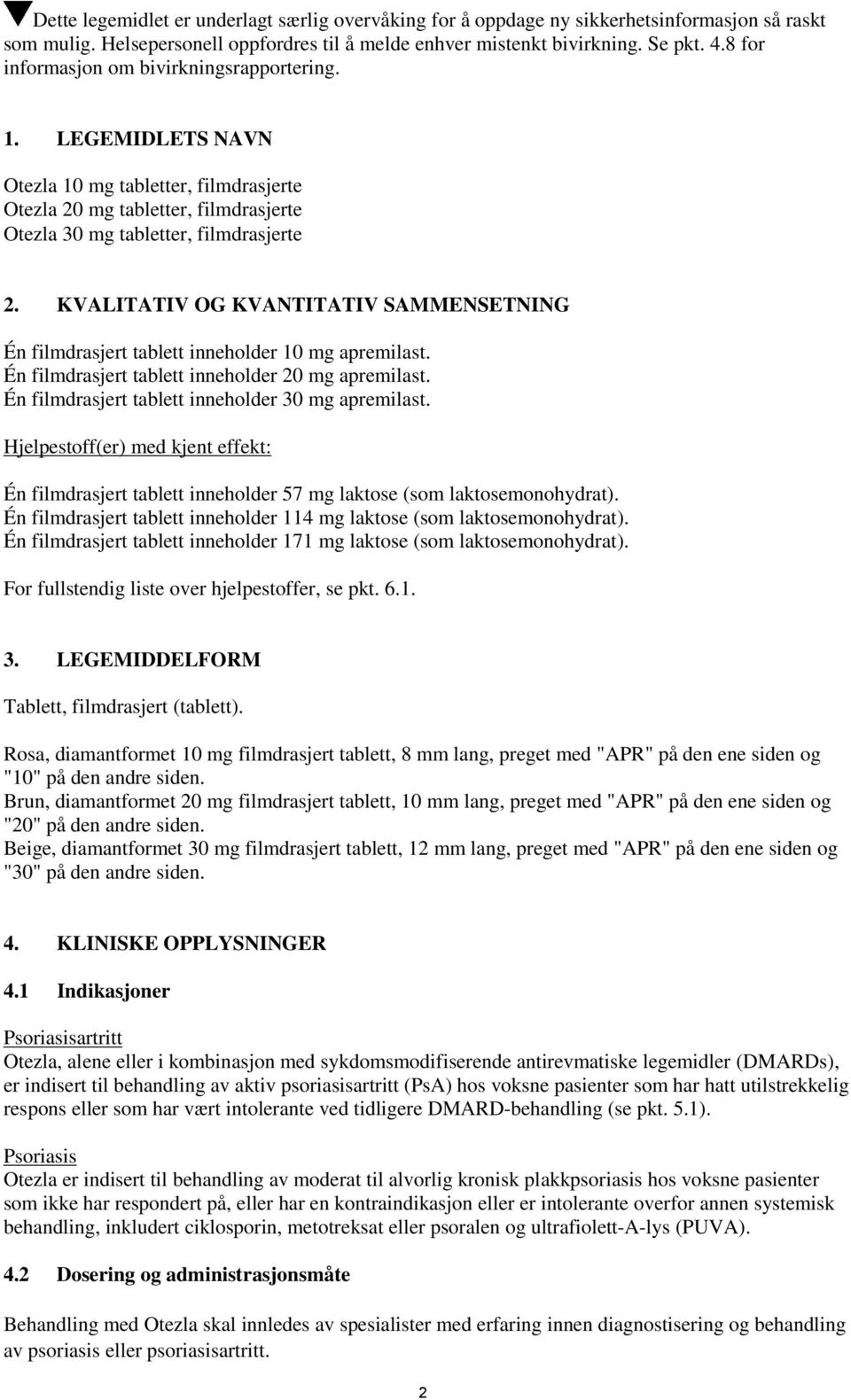 KVALITATIV OG KVANTITATIV SAMMENSETNING Én filmdrasjert tablett inneholder 10 mg apremilast. Én filmdrasjert tablett inneholder 20 mg apremilast. Én filmdrasjert tablett inneholder 30 mg apremilast.