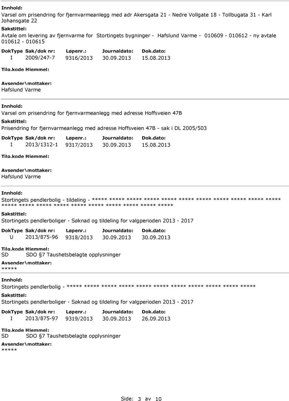 2013 Hafslund Varme Varsel om prisendring for fjernvarmeanlegg med adresse Hoffsveien 47B Prisendring for fjernvarmeanlegg med adresse Hoffsveien 47B - sak i DL 2005/503 2013/1312-1 9317/2013 15.08.