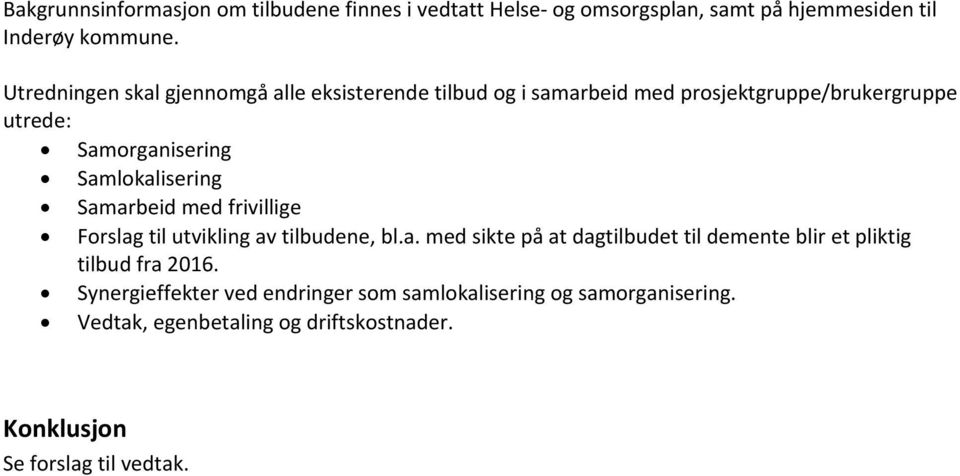 Samlokalisering Samarbeid med frivillige Forslag til utvikling av tilbudene, bl.a. med sikte på at dagtilbudet til demente blir et pliktig tilbud fra 2016.