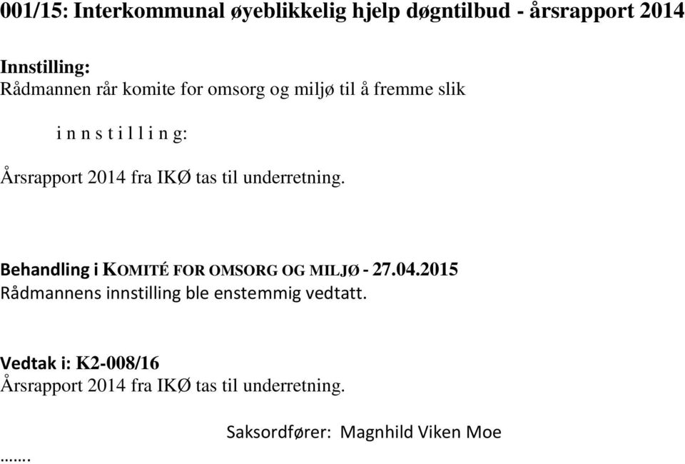 Årsrapport 2014 fra IKØ tas til underretning.