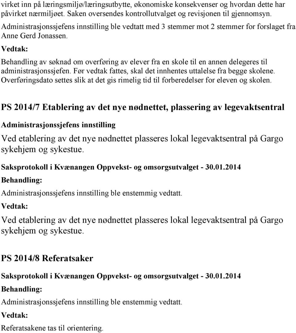 Før vedtak fattes, skal det innhentes uttalelse fra begge skolene. Overføringsdato settes slik at det gis rimelig tid til forberedelser for eleven og skolen.