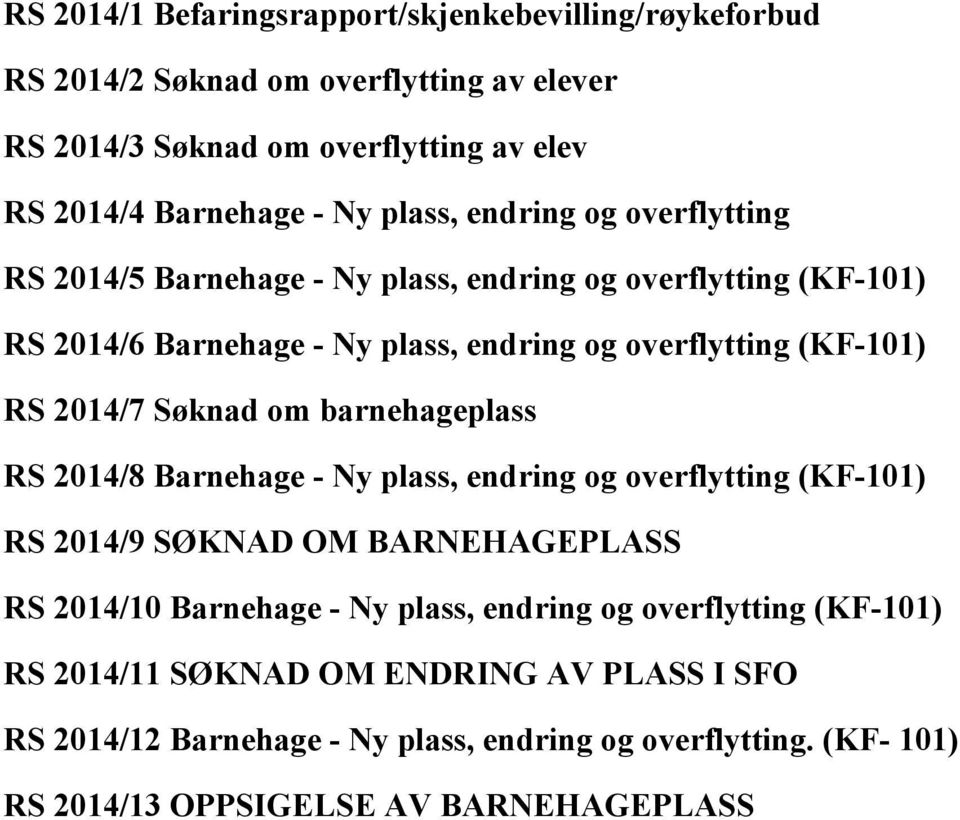 Søknad om barnehageplass RS 2014/8 RS 2014/9 SØKNAD OM BARNEHAGEPLASS RS 2014/10 RS 2014/11