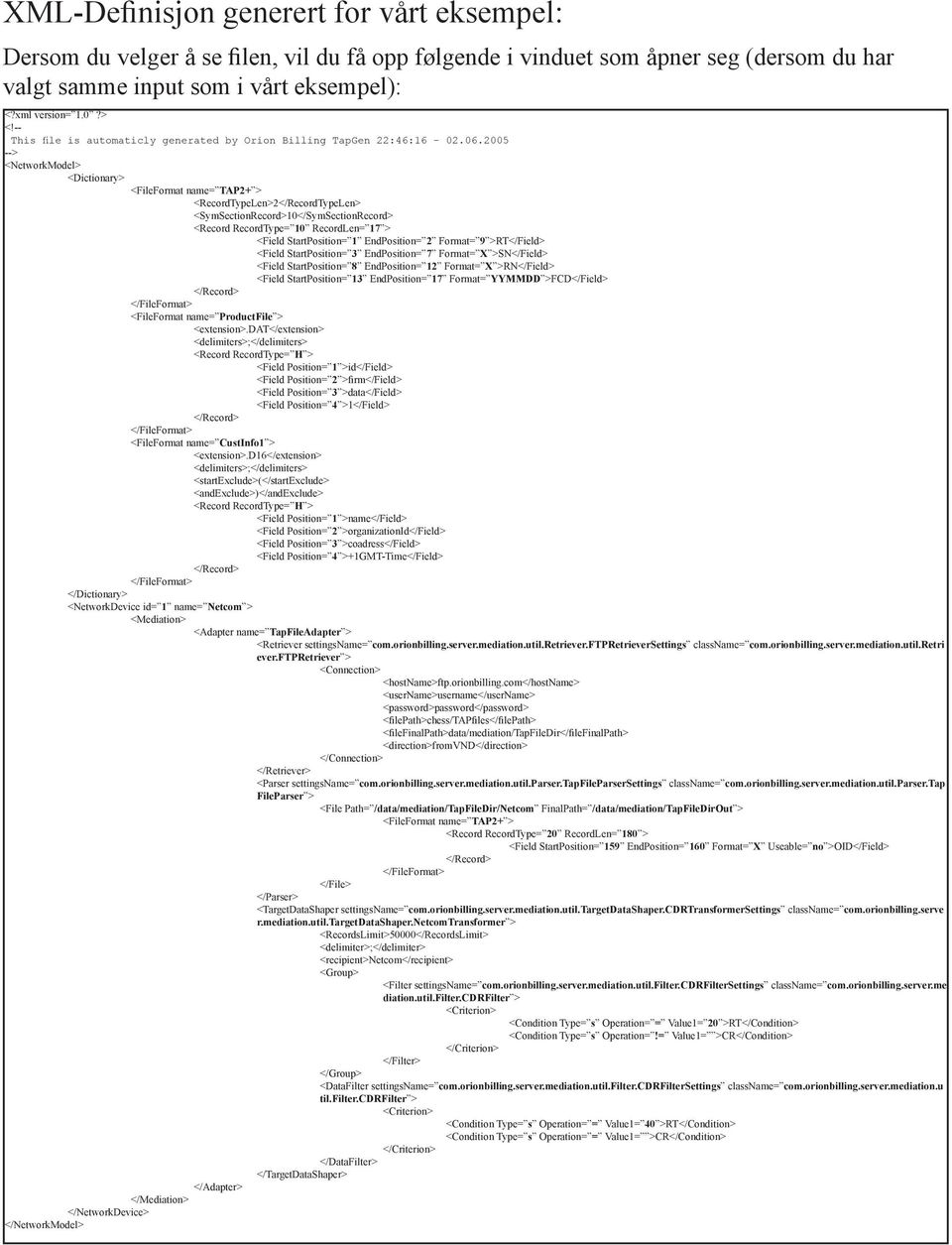 2005 --> <NetworkModel> <Dictionary> <FileFormat name= TAP2+ > <RecordTypeLen>2</RecordTypeLen> <SymSectionRecord>10</SymSectionRecord> <Record RecordType= 10 RecordLen= 17 > <Field StartPosition= 1