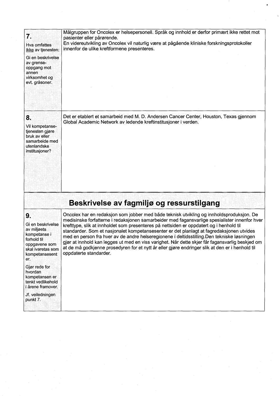 gråsoner. 8. Vil kompetansetjenesten gjøre bruk av eller samarbeide med utenlandske institusjoner? De