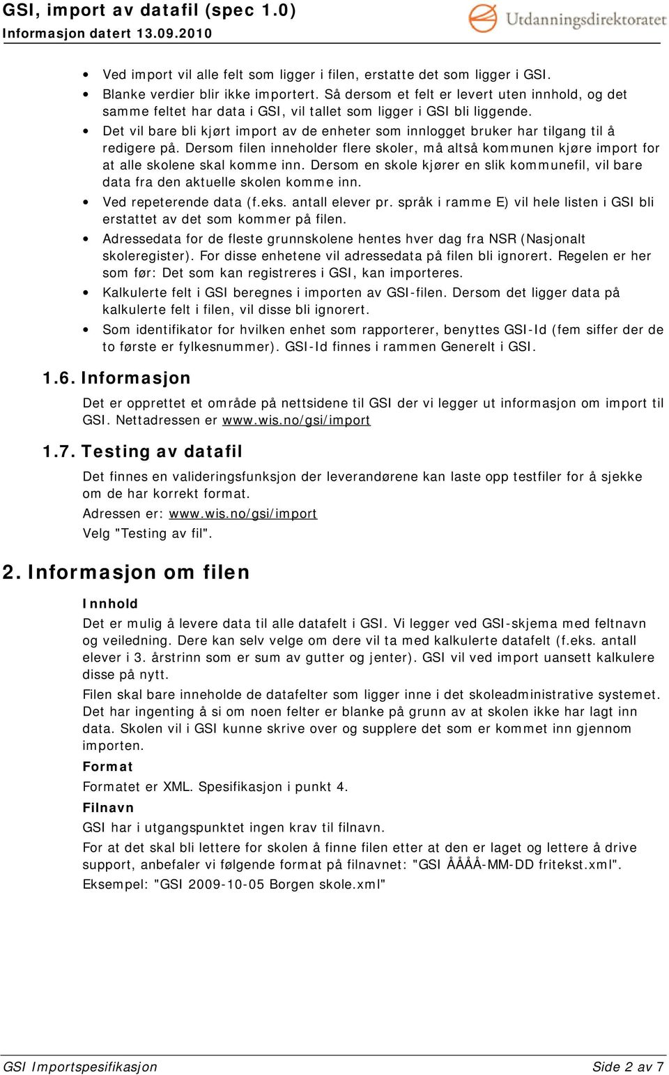 Det vil bare bli kjørt import av de enheter som innlogget bruker har tilgang til å redigere på. Dersom filen inneholder flere skoler, må altså kommunen kjøre import for at alle skolene skal komme inn.