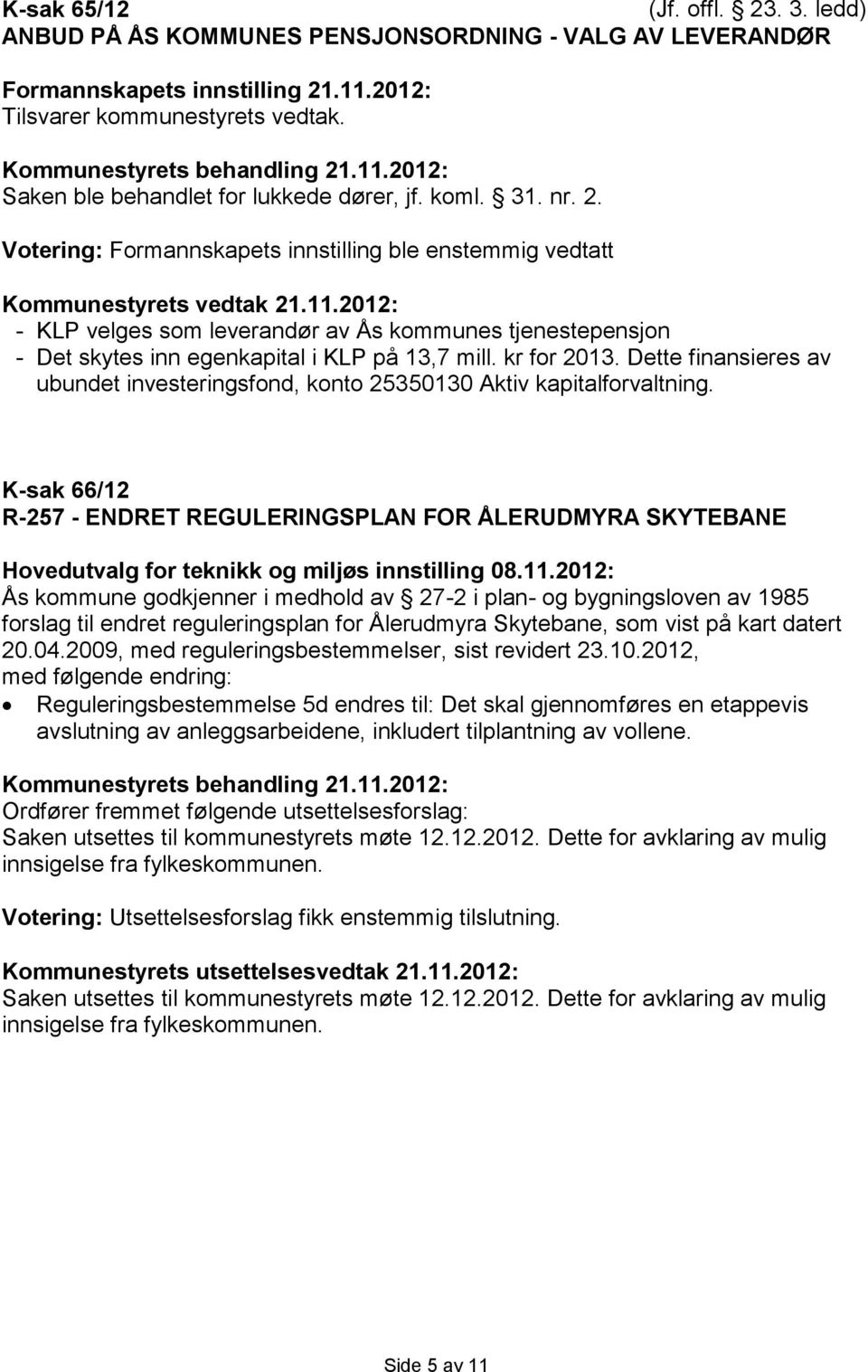 K-sak 66/12 R-257 - ENDRET REGULERINGSPLAN FOR ÅLERUDMYRA SKYTEBANE Hovedutvalg for teknikk og miljøs innstilling 08.11.