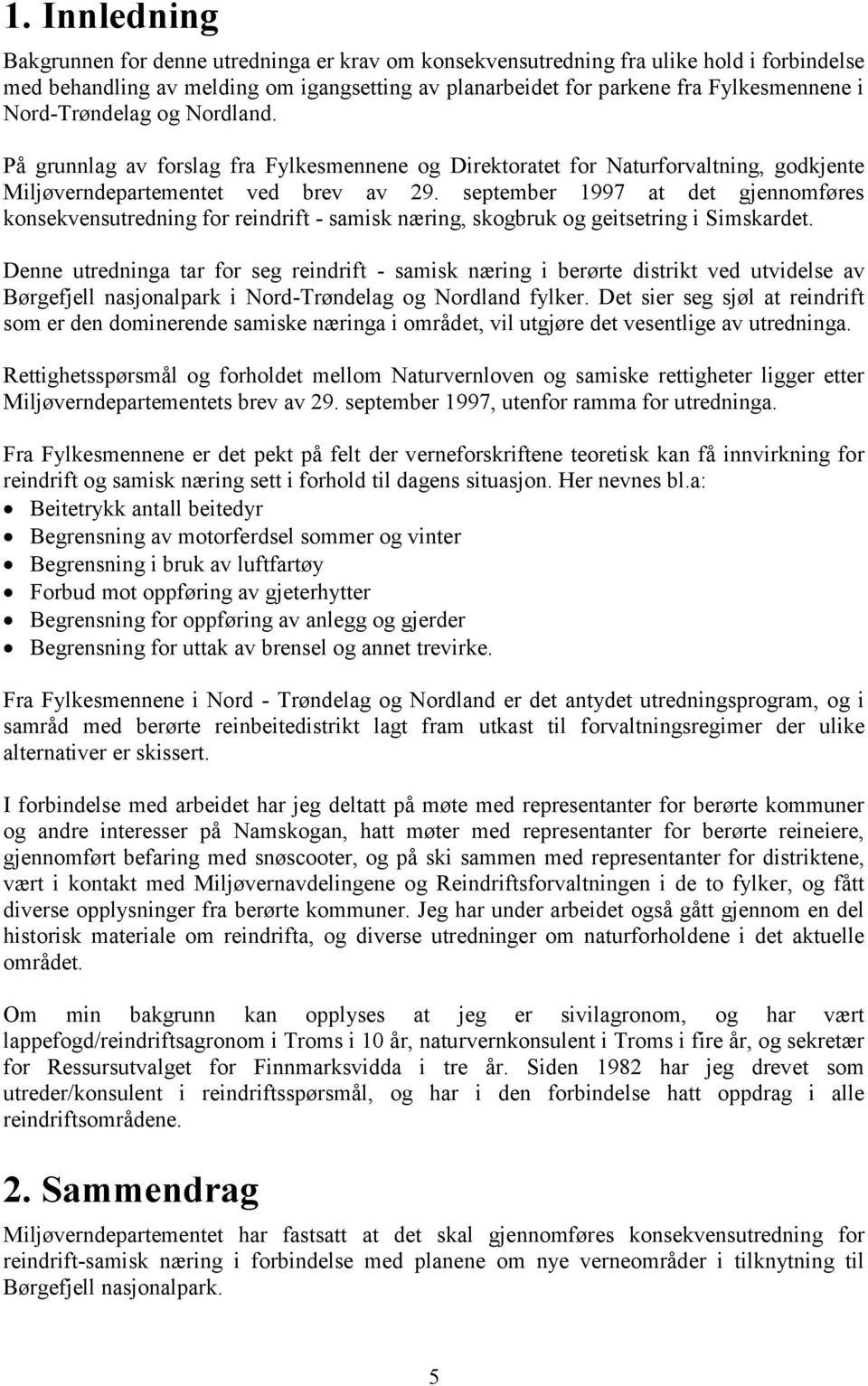 september 1997 at det gjennomføres konsekvensutredning for reindrift - samisk næring, skogbruk og geitsetring i Simskardet.