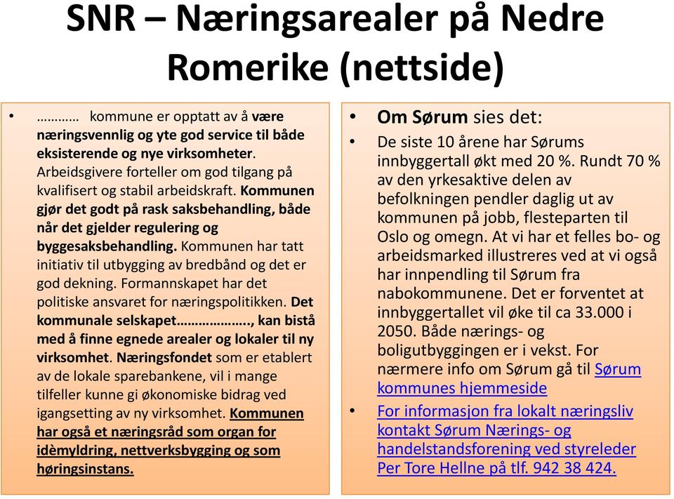 Kommunen befolkningen pendler daglig ut av gjør det godt på rask saksbehandling, både kommunen på jobb, flesteparten til når det gjelder regulering og Oslo og omegn.