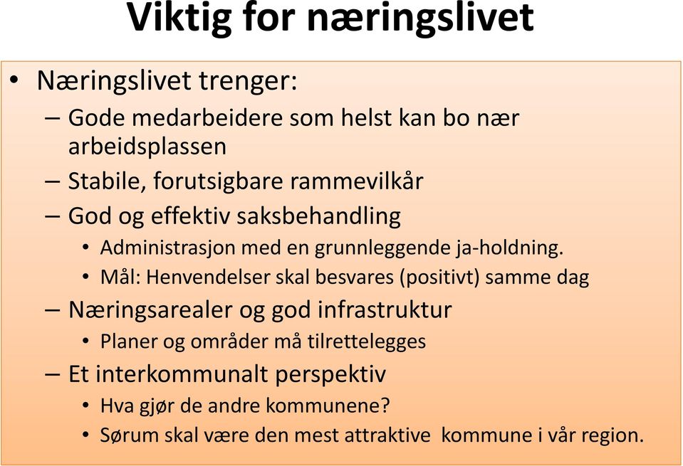 Mål: Henvendelser skal besvares (positivt) samme dag Næringsarealer og god infrastruktur Planer og områder må