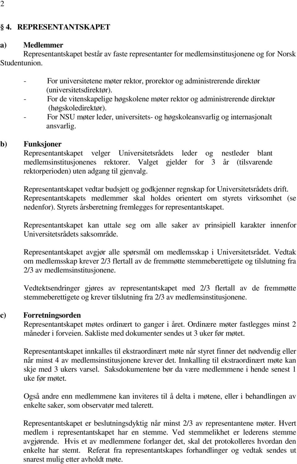 - For NSU møter leder, universitets- og høgskoleansvarlig og internasjonalt ansvarlig.