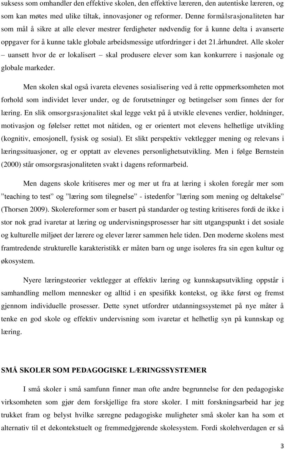 århundret. Alle skoler uansett hvor de er lokalisert skal produsere elever som kan konkurrere i nasjonale og globale markeder.