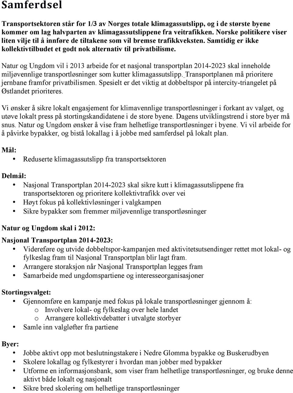 Natur og Ungdom vil i 2013 arbeide for et nasjonal transportplan 2014-2023 skal inneholde miljøvennlige transportløsninger som kutter klimagassutslipp.