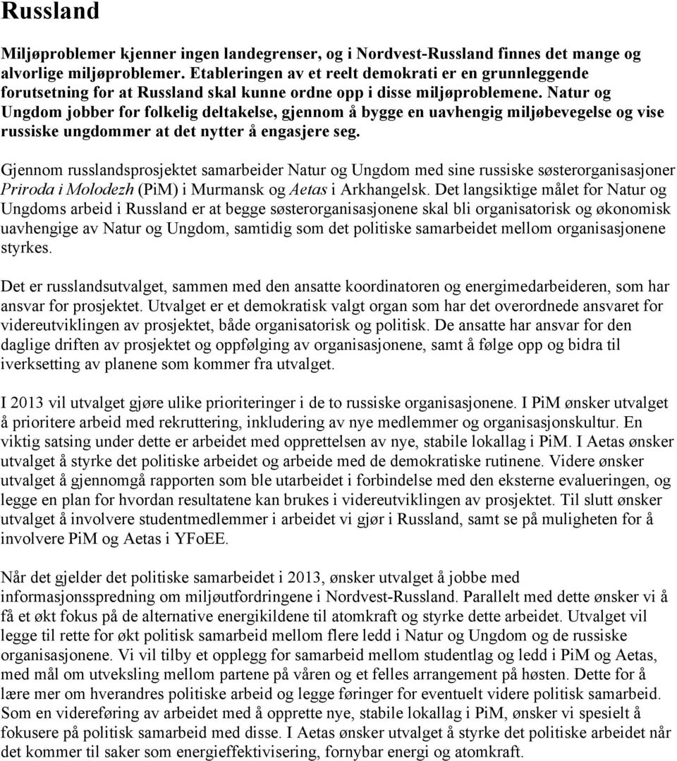 Natur og Ungdom jobber for folkelig deltakelse, gjennom å bygge en uavhengig miljøbevegelse og vise russiske ungdommer at det nytter å engasjere seg.