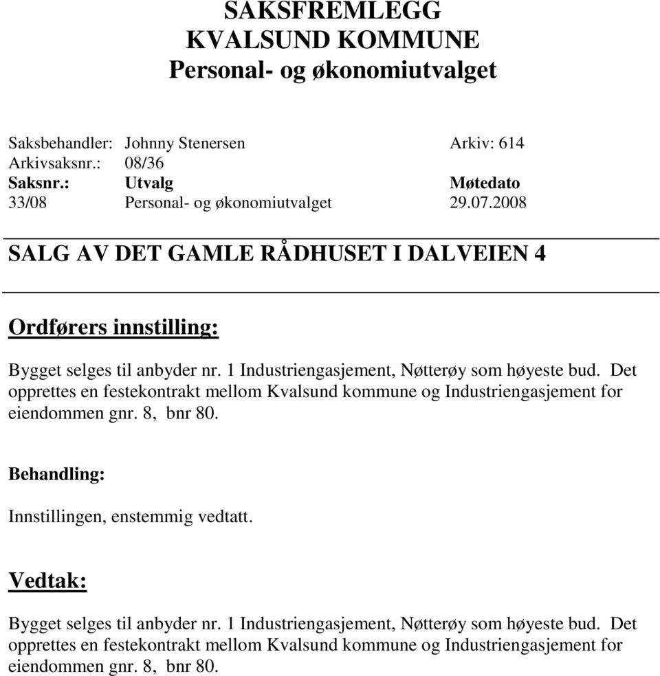 Det opprettes en festekontrakt mellom Kvalsund kommune og Industriengasjement for eiendommen gnr. 8, bnr 80.