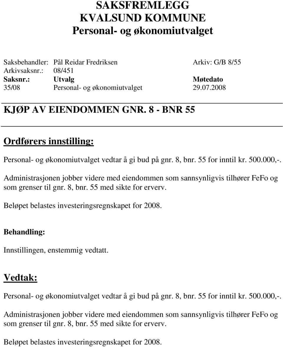 55 med sikte for erverv. Beløpet belastes investeringsregnskapet for 2008. vedtar å gi bud på gnr.  55 med sikte for erverv.