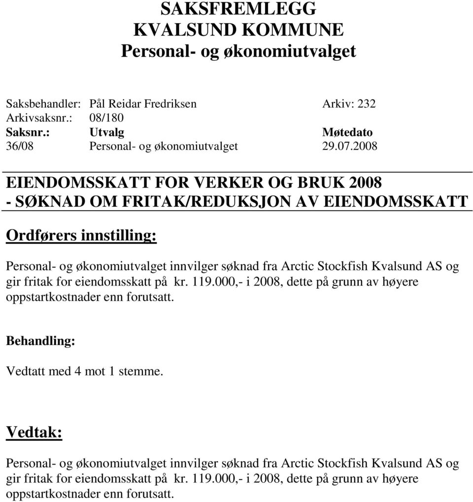 Kvalsund AS og gir fritak for eiendomsskatt på kr. 119.000,- i 2008, dette på grunn av høyere oppstartkostnader enn forutsatt.