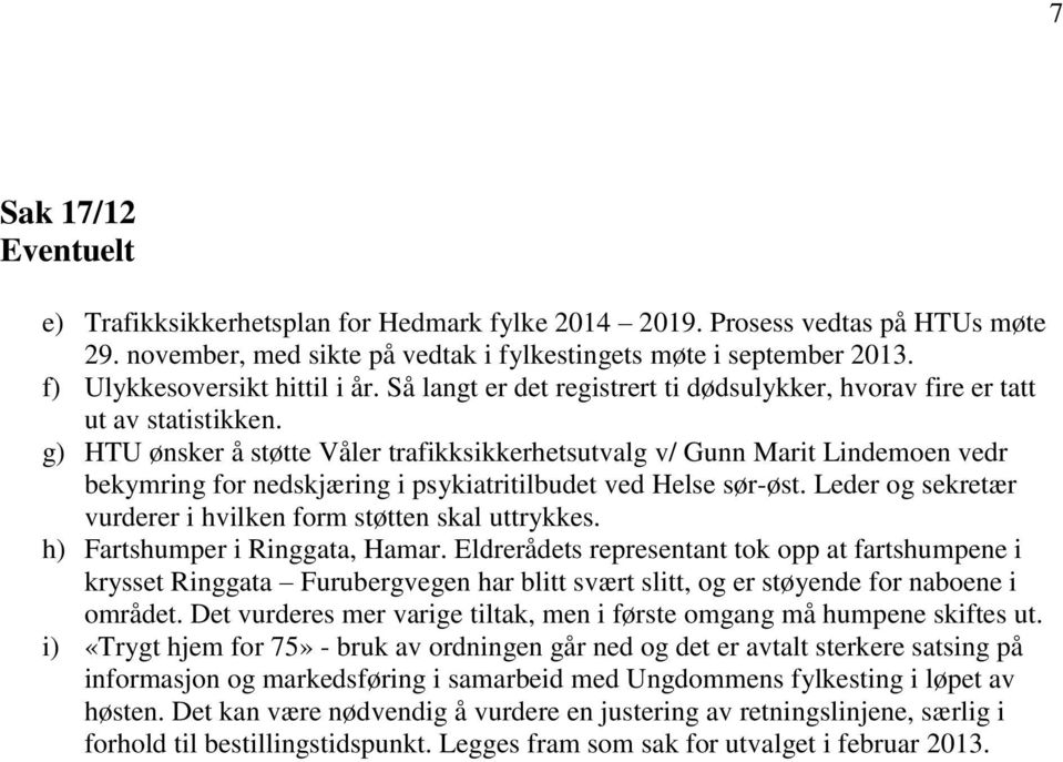 g) HTU ønsker å støtte Våler trafikksikkerhetsutvalg v/ Gunn Marit Lindemoen vedr bekymring for nedskjæring i psykiatritilbudet ved Helse sør-øst.