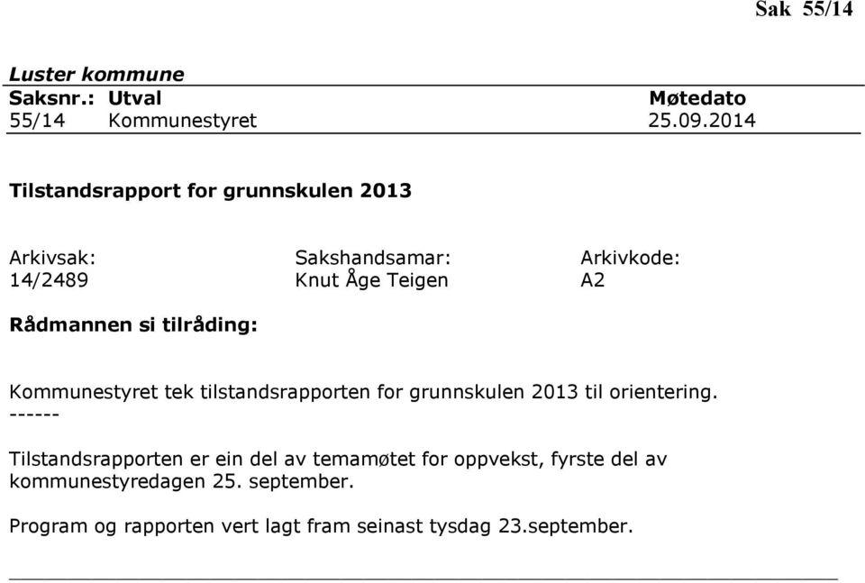 tilstandsrapporten for grunnskulen 2013 til orientering.