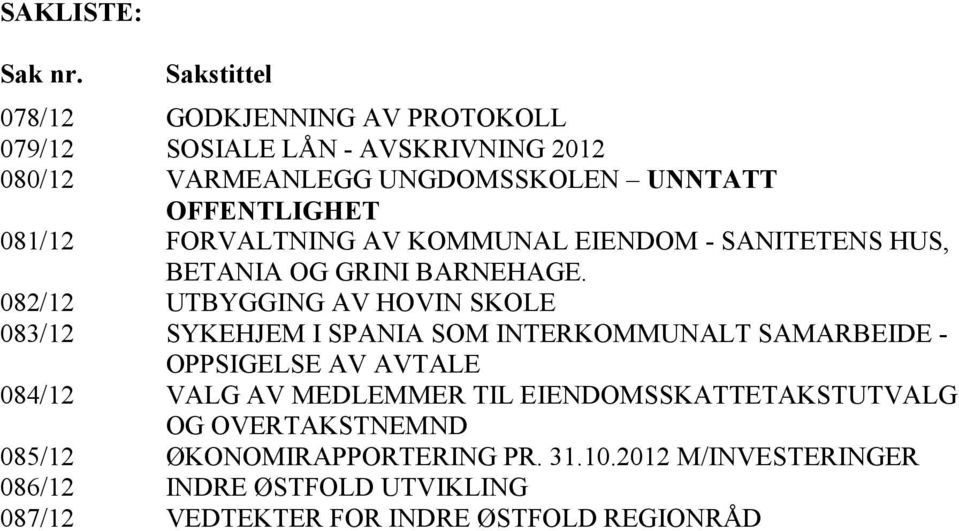 081/12 FORVALTNING AV KOMMUNAL EIENDOM - SANITETENS HUS, BETANIA OG GRINI BARNEHAGE.