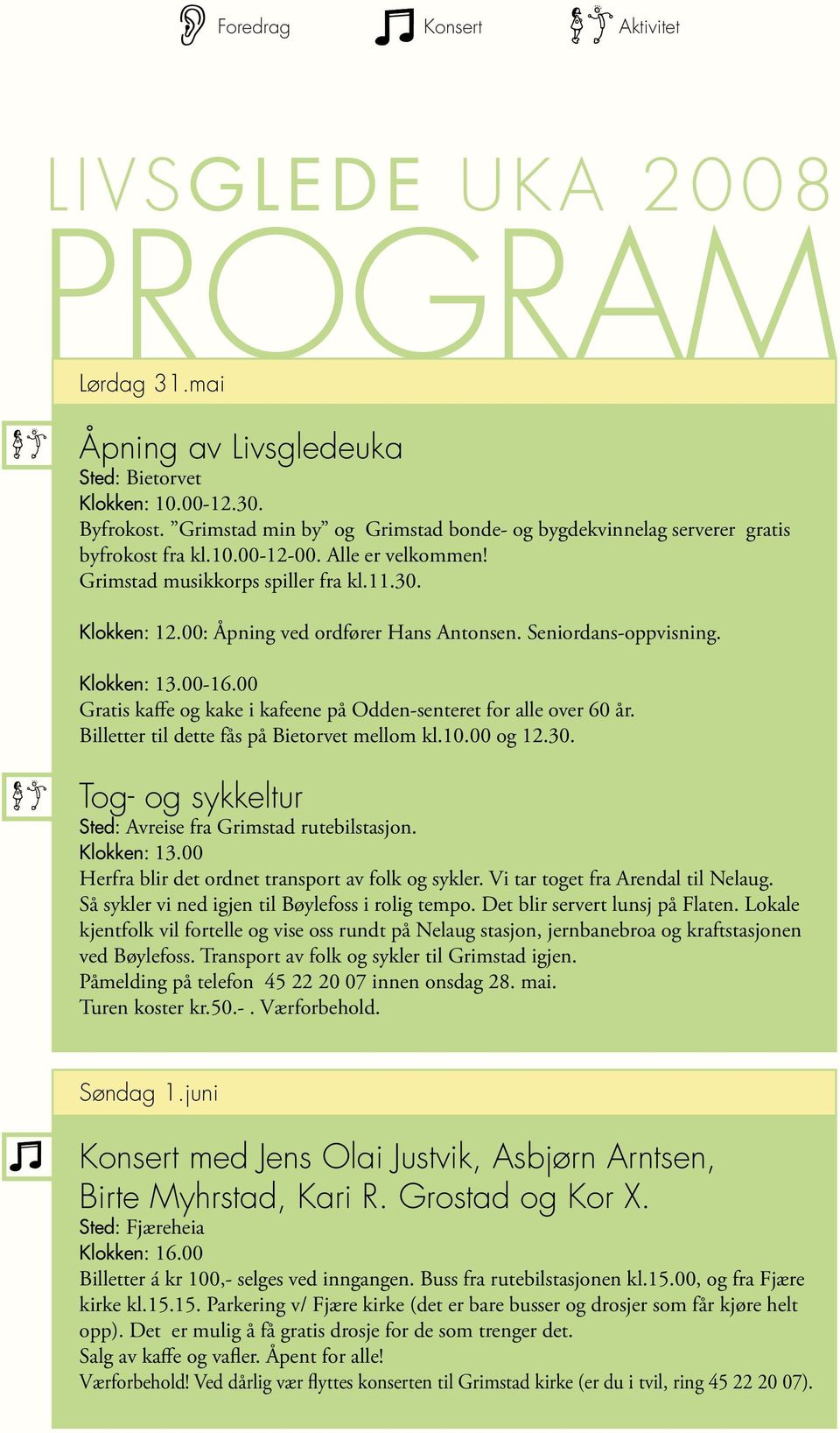 00: Åpning ved ordfører Hans Antonsen. Seniordans-oppvisning. Klokken: 13.00-16.00 Gratis kaffe og kake i kafeene på Odden-senteret for alle over 60 år. Billetter til dette fås på Bietorvet mellom kl.