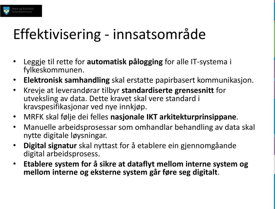 Dette kravet skal vere standard i kravspesifikasjonar ved nye innkjøp. MRFK skal følje dei felles nasjonale IKT arkitekturprinsippane.