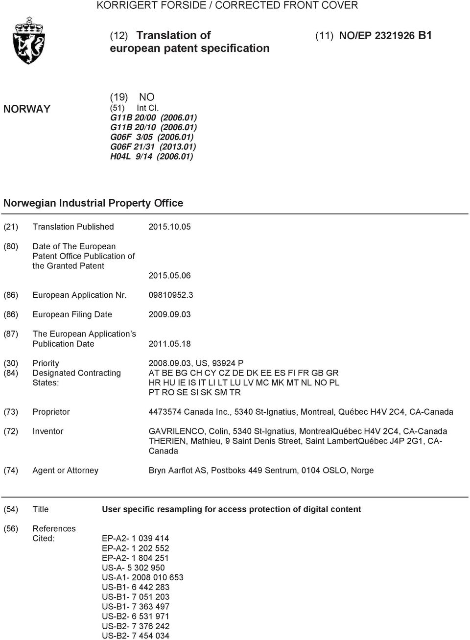 09892.3 (86) European Filing Date 09.09.03 (87) The European Application s Publication Date 11.0.18 () Priority 08.09.03, US, 93924 P (84) Designated Contracting States: AT BE BG CH CY CZ DE DK EE ES FI FR GB GR HR HU IE IS IT LI LT LU LV MC MK MT NL NO PL PT RO SE SI SK SM TR (73) Proprietor 447374 Canada Inc.