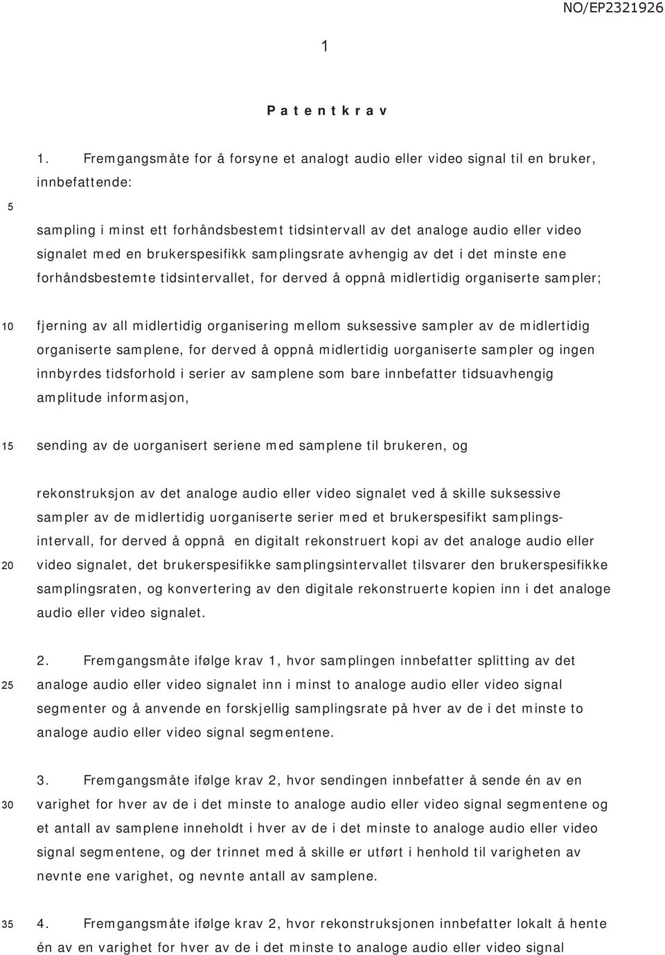 brukerspesifikk samplingsrate avhengig av det i det minste ene forhåndsbestemte tidsintervallet, for derved å oppnå midlertidig organiserte sampler; fjerning av all midlertidig organisering mellom